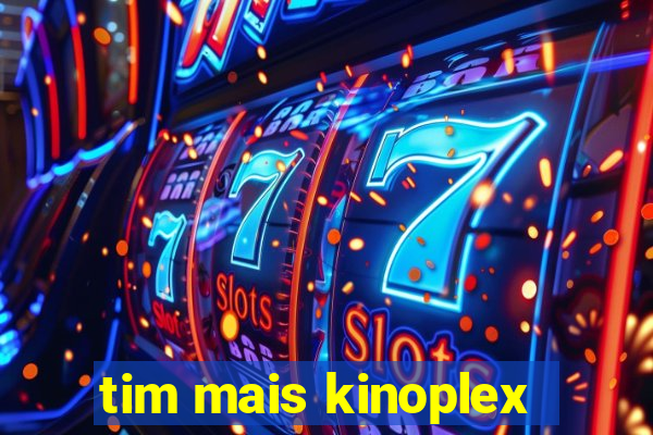 tim mais kinoplex